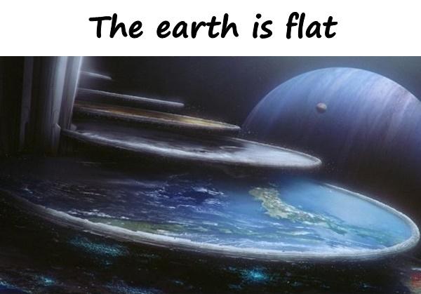 The earth is flat