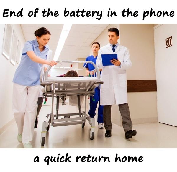 The end of the battery in the phone, a quick return home