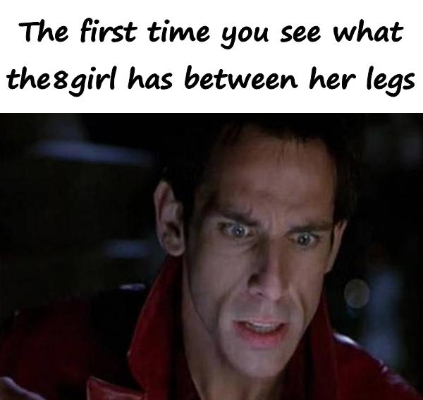 The first time you see what the girl has between her legs