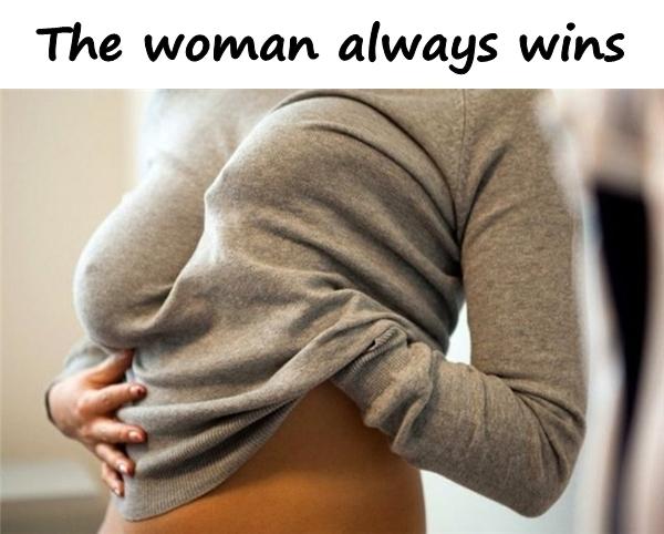 The woman always wins