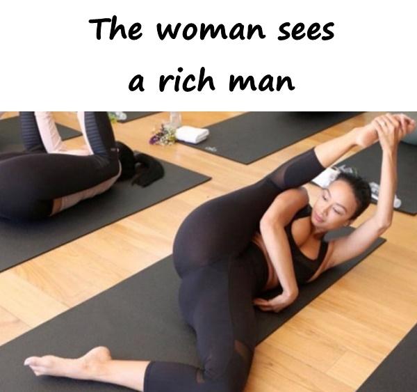 The woman sees a rich man