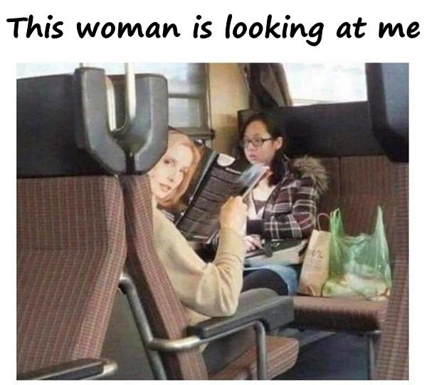 This woman is looking at me