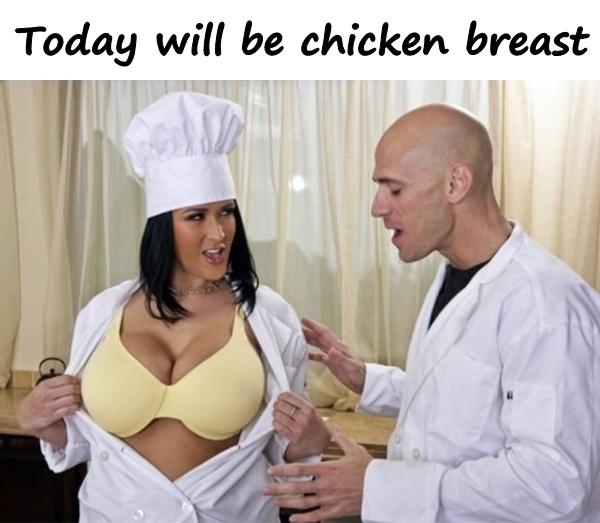 Today will be chicken breast