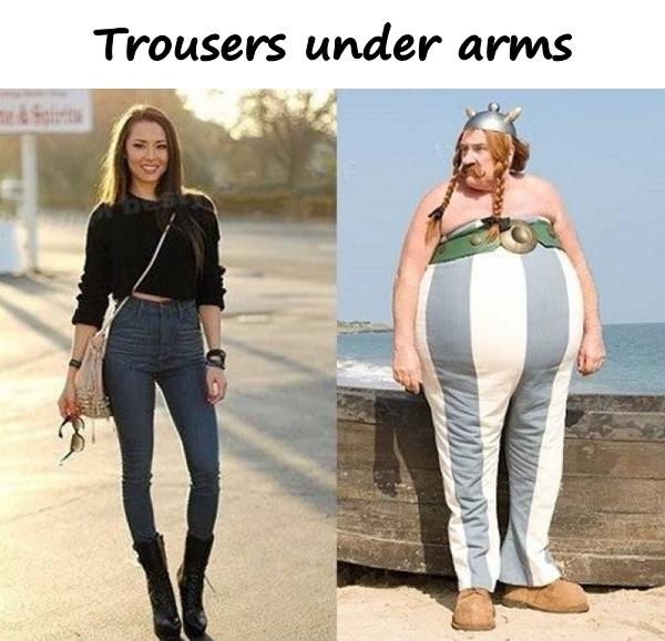 Trousers under arms