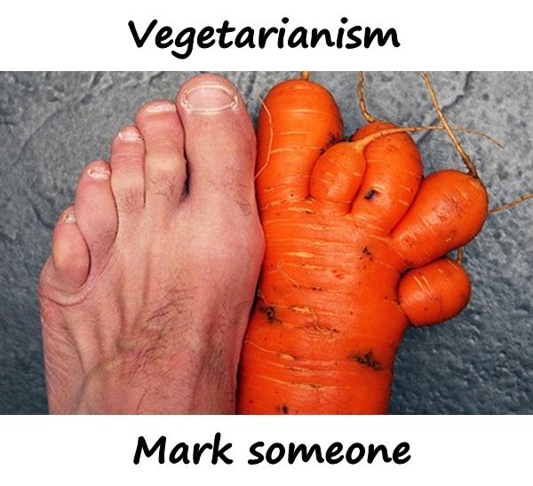 Vegetarianism. Mark someone