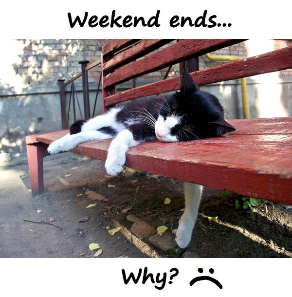 Weekend ends... Why