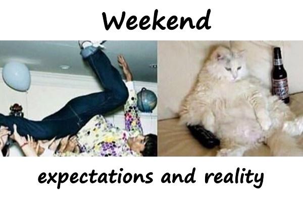 Weekend - expectations and reality