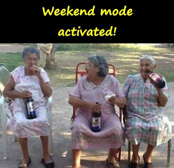 Weekend mode activated