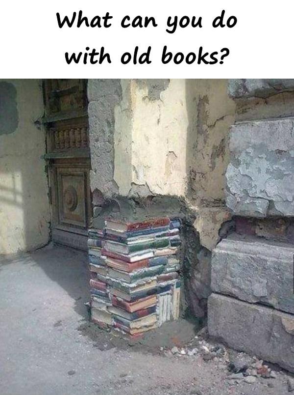 What can you do with old books