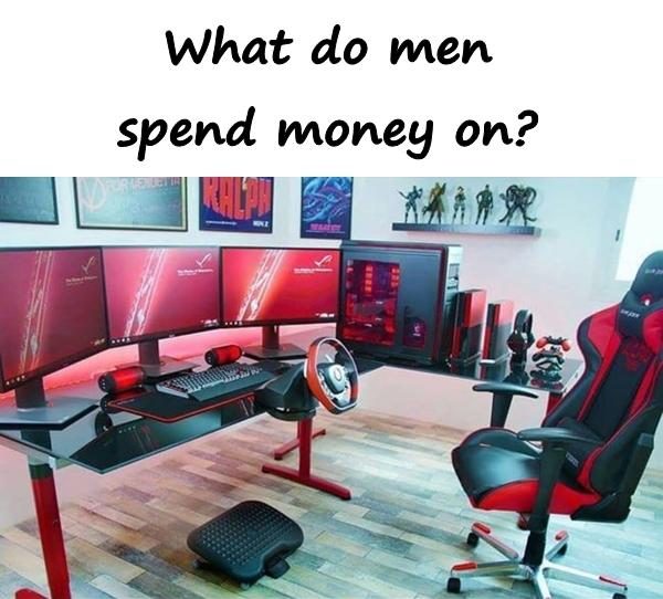 What do men spend money on