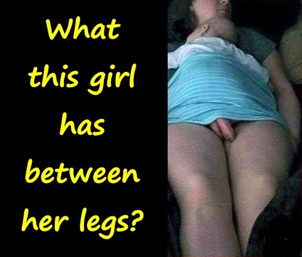 What this girl has between her legs