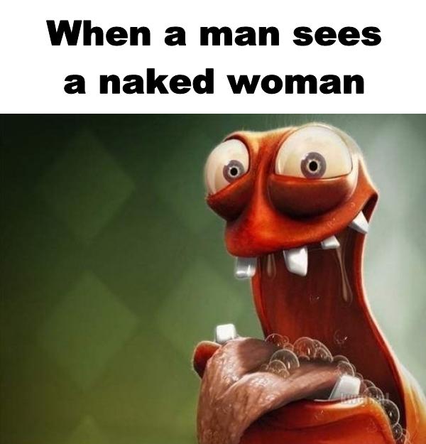 When a man sees a naked woman