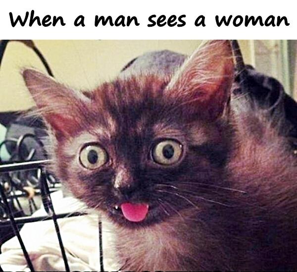 When a man sees a woman