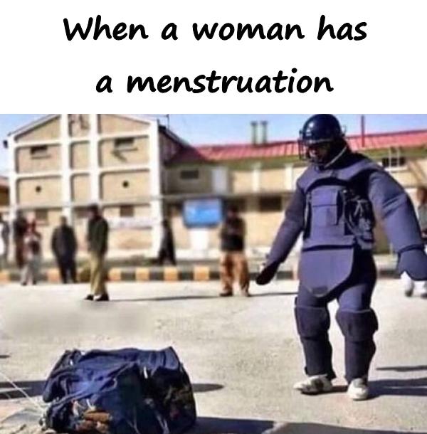 When a woman has a menstruation