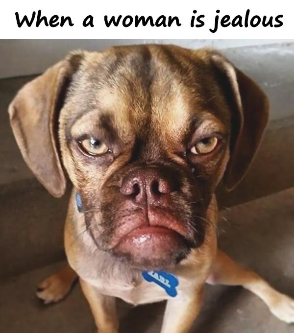 When a woman is jealous