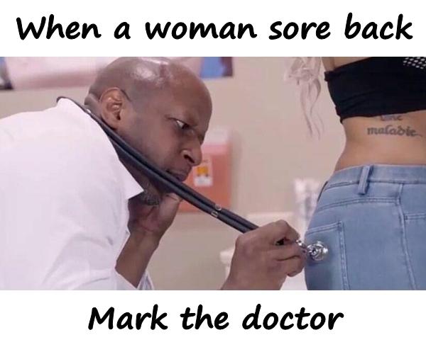 When a woman sore back. Mark the doctor