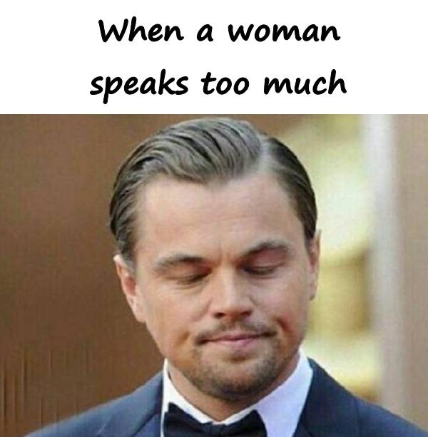 When a woman speaks too much