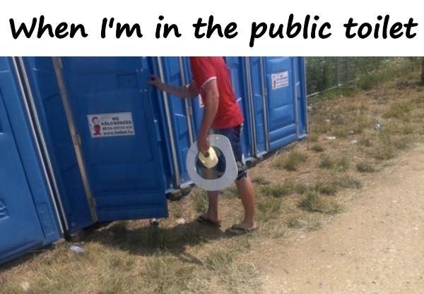 When I'm in the public toilet