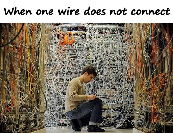 When one wire does not connect