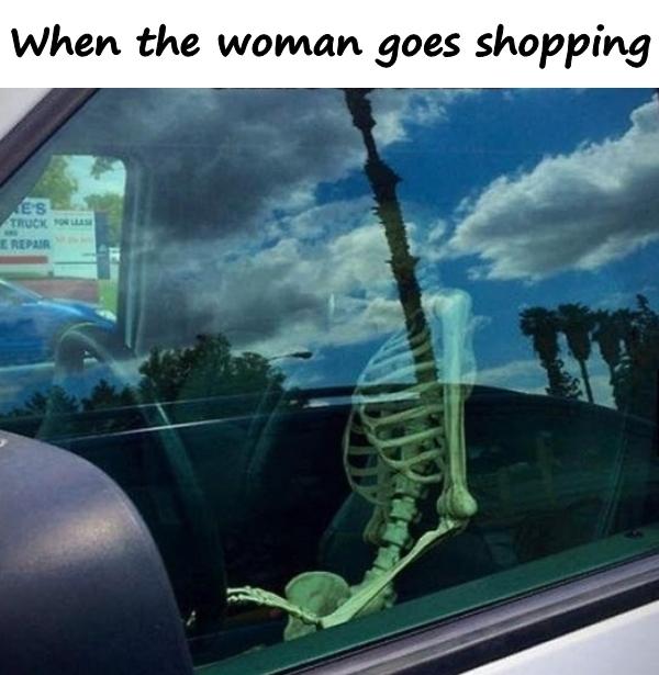 When the woman goes shopping