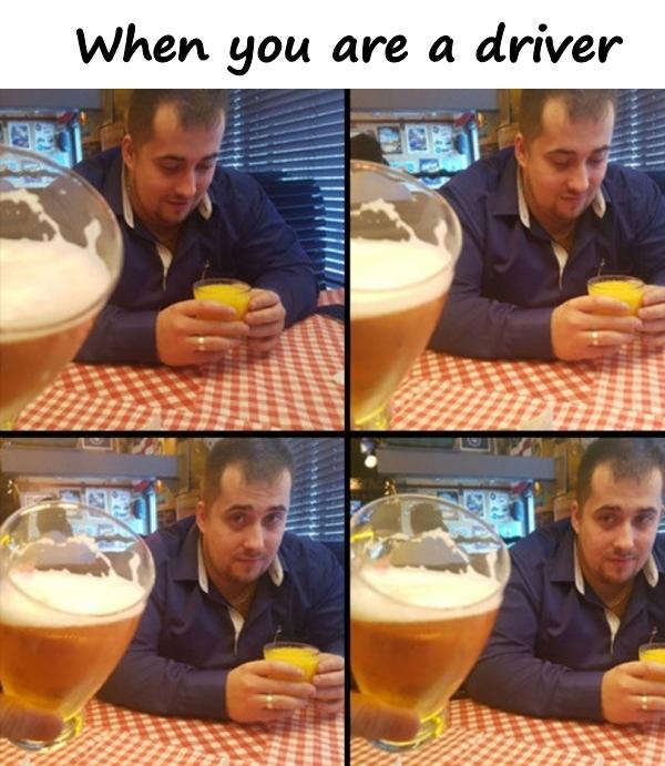 When you are a driver