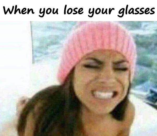 When you lose your glasses