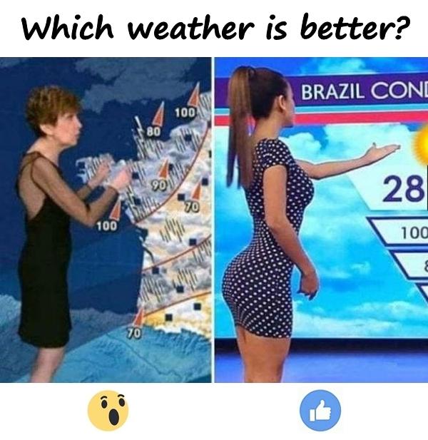 Which weather is better