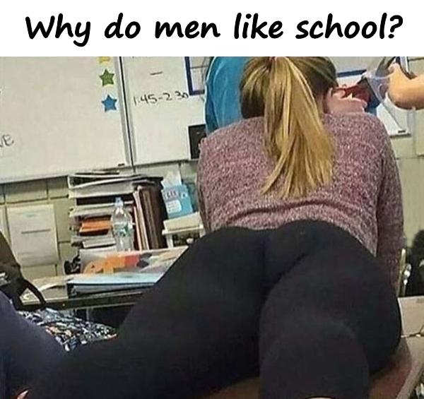 Why do men like school