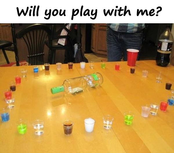 Will you play with me