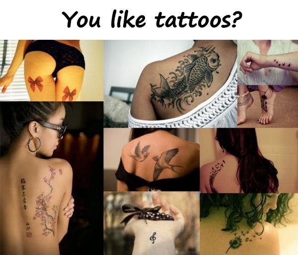 You like tattoos