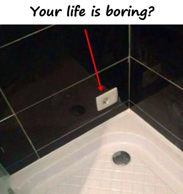 Your life is boring