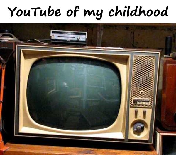 YouTube of my childhood