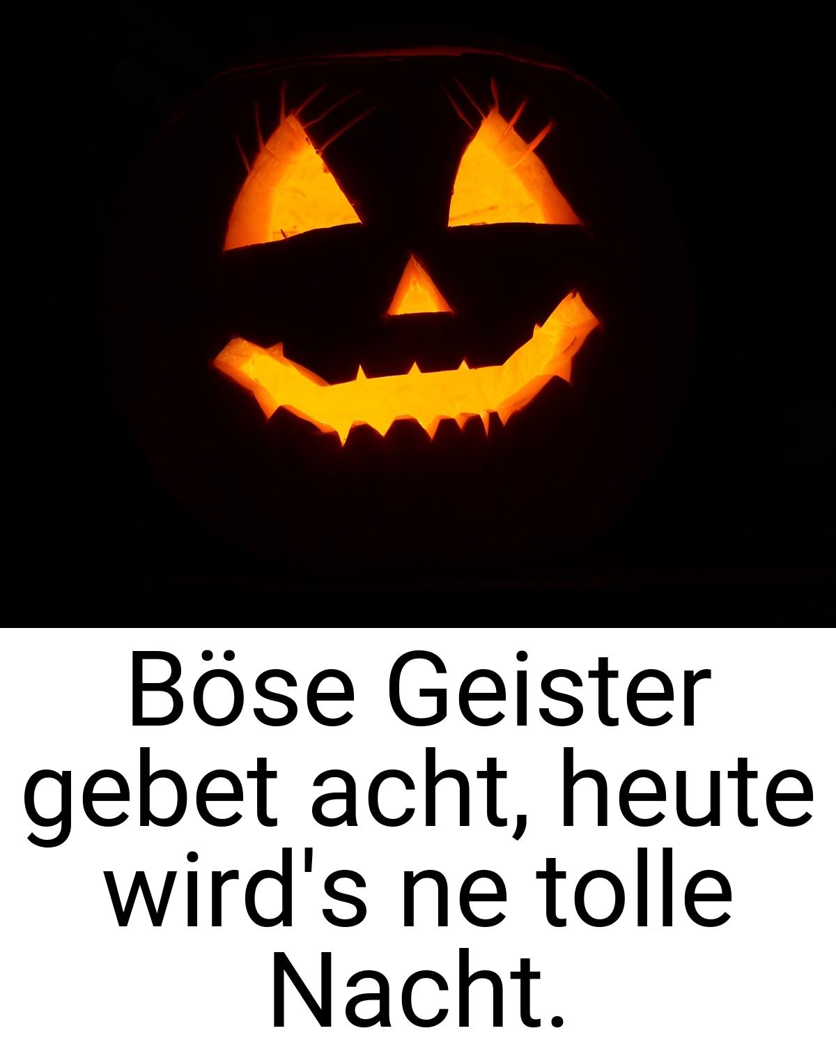 Böse Geister gebet acht, heute wird's ne tolle Nacht