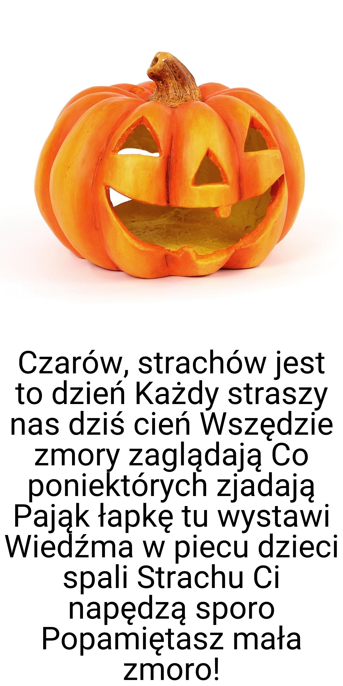 Czarów, strachów jest to dzień Każdy straszy nas dziś cień