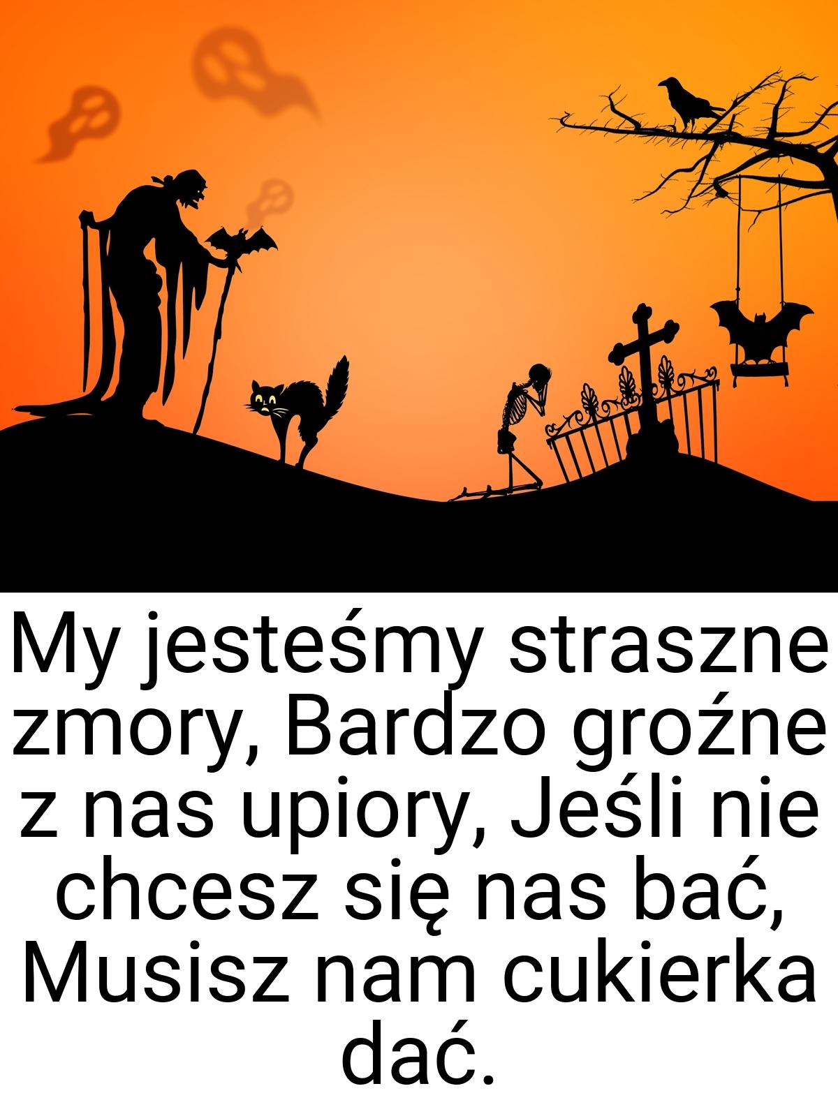 My jesteśmy straszne zmory, Bardzo groźne z nas upiory