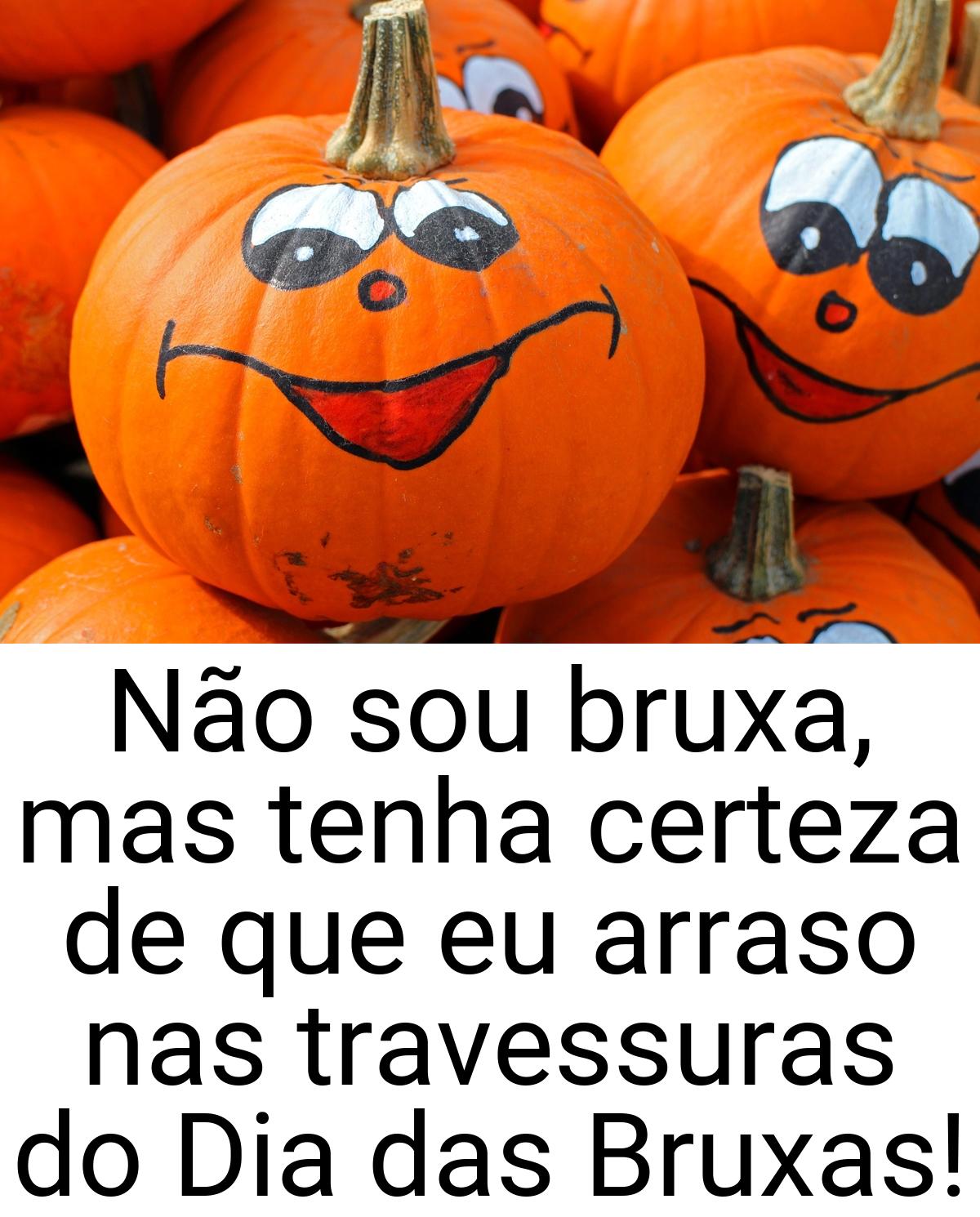 Não sou bruxa, mas tenha certeza de que eu arraso nas