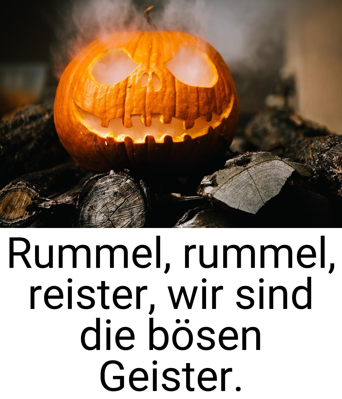 Rummel, rummel, reister, wir sind die bösen Geister