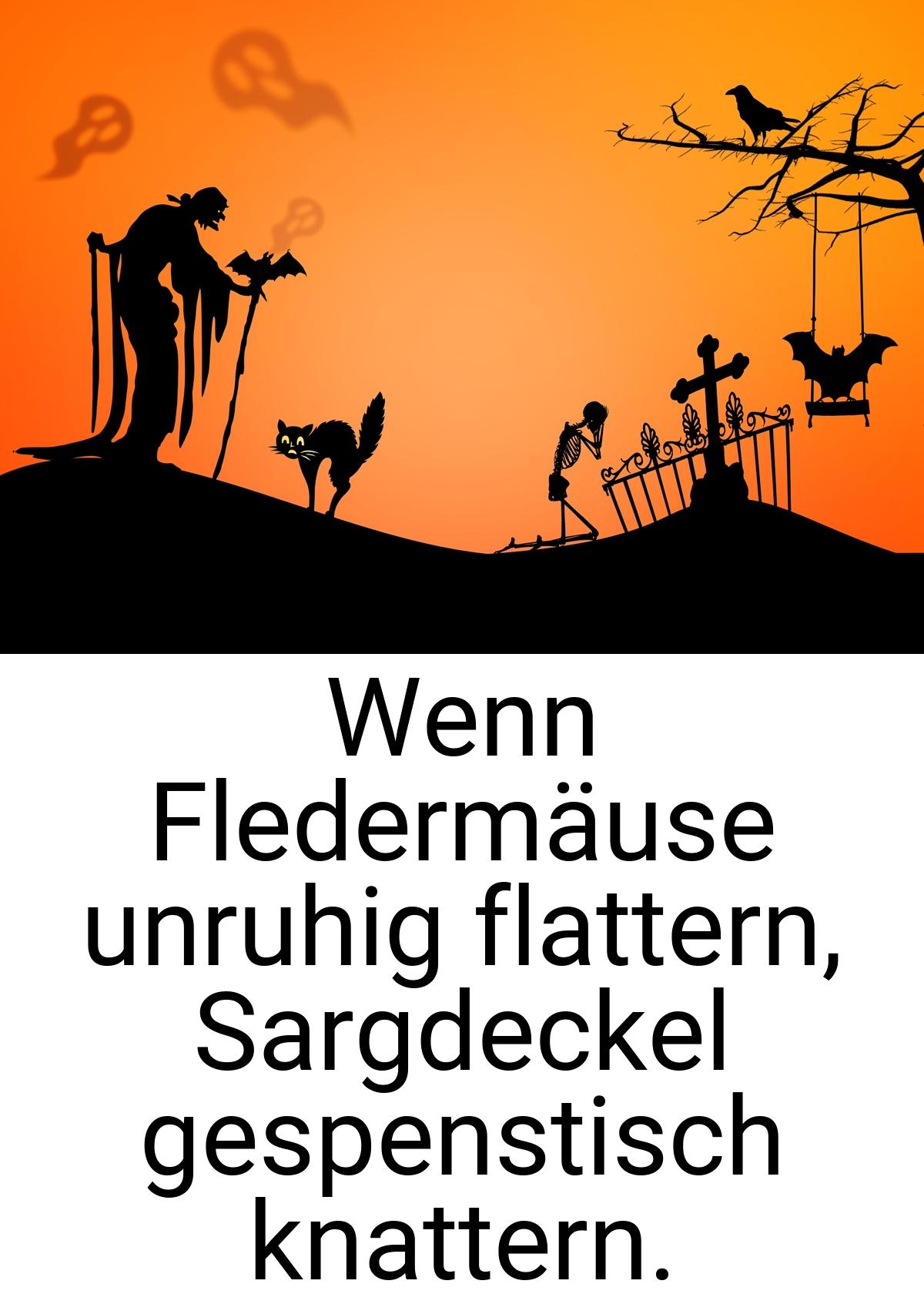 Wenn Fledermäuse unruhig flattern, Sargdeckel gespenstisch