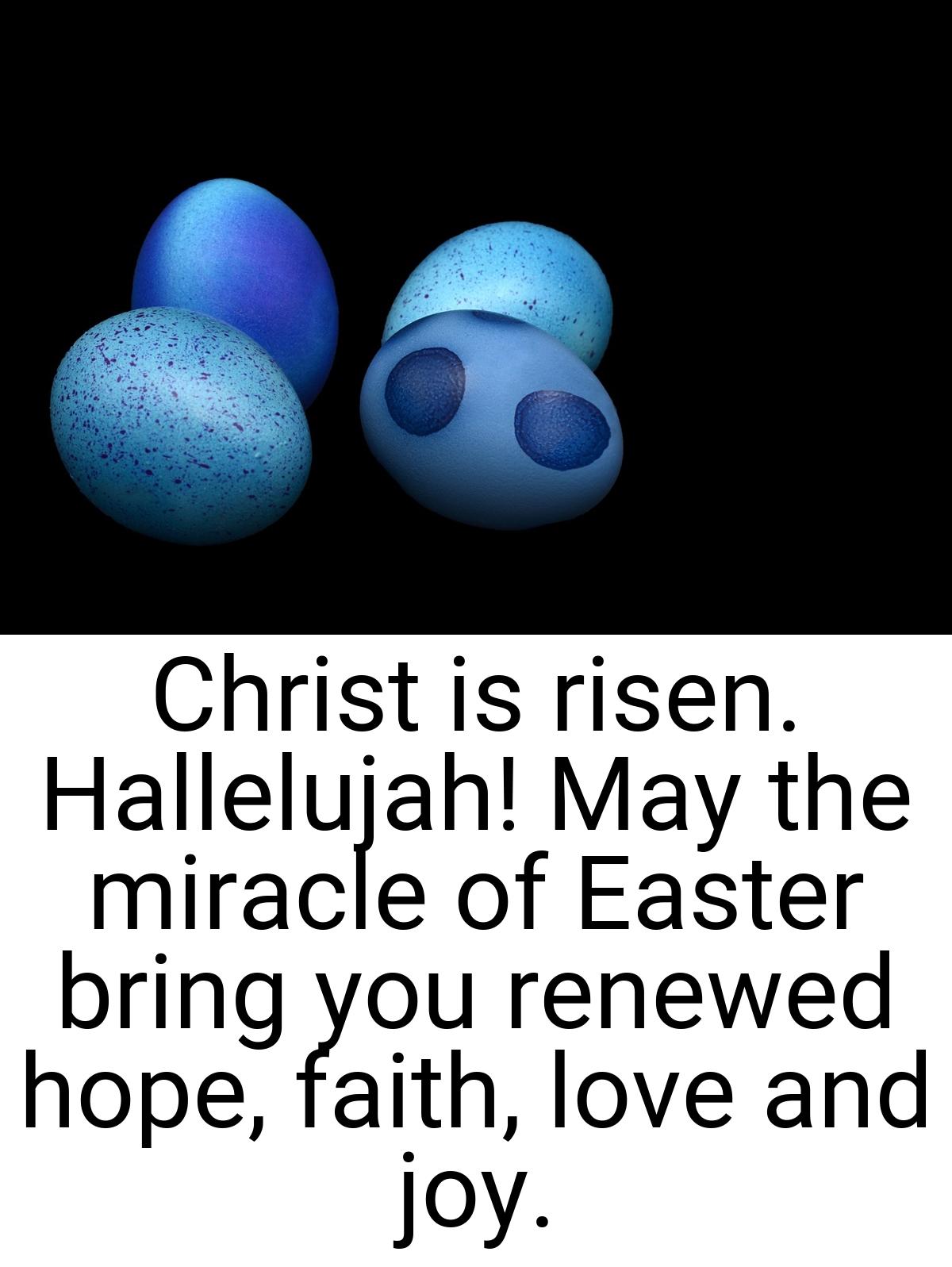 Christ is risen. Hallelujah! May the miracle of Easter