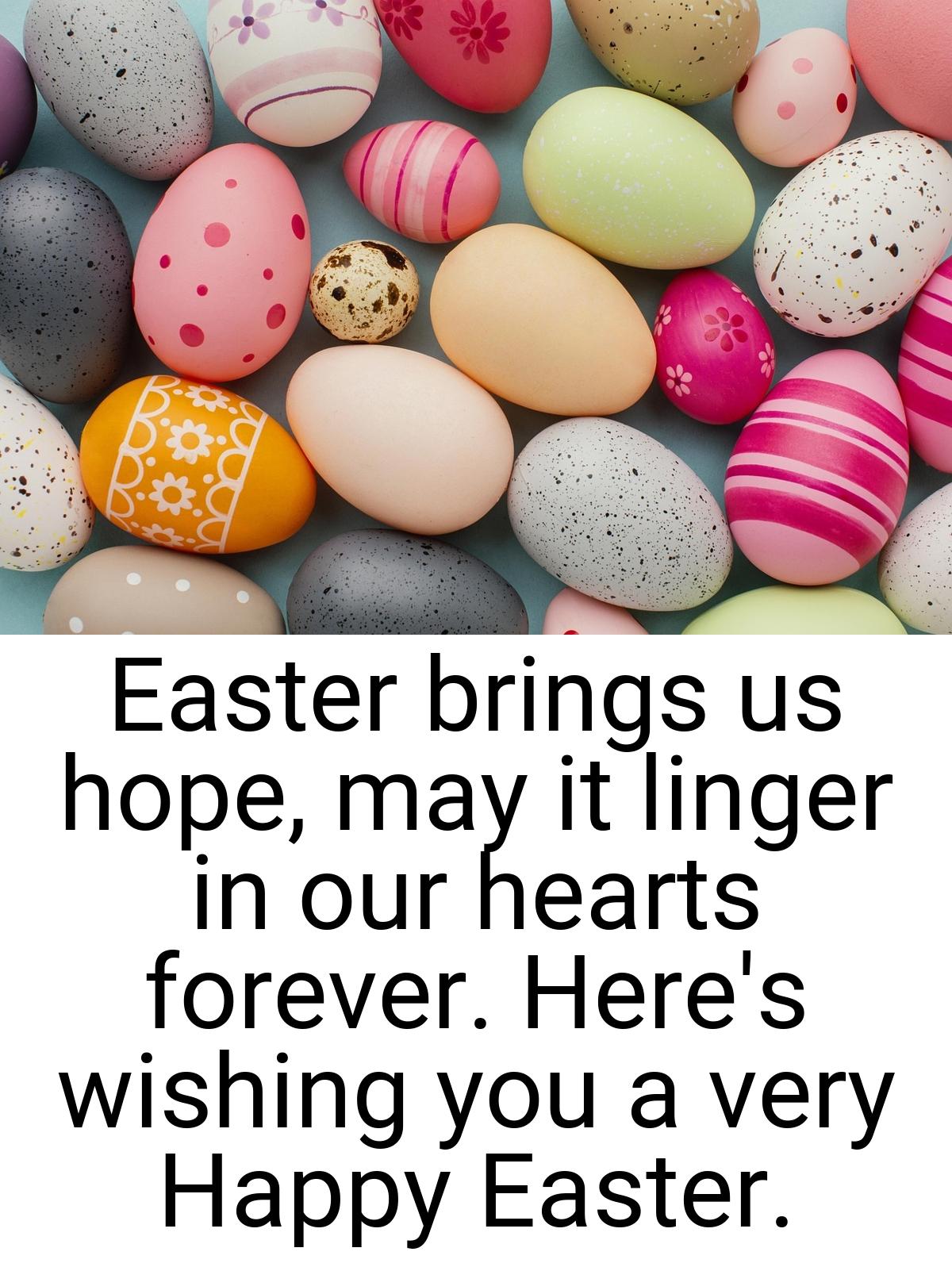 Easter brings us hope, may it linger in our hearts forever