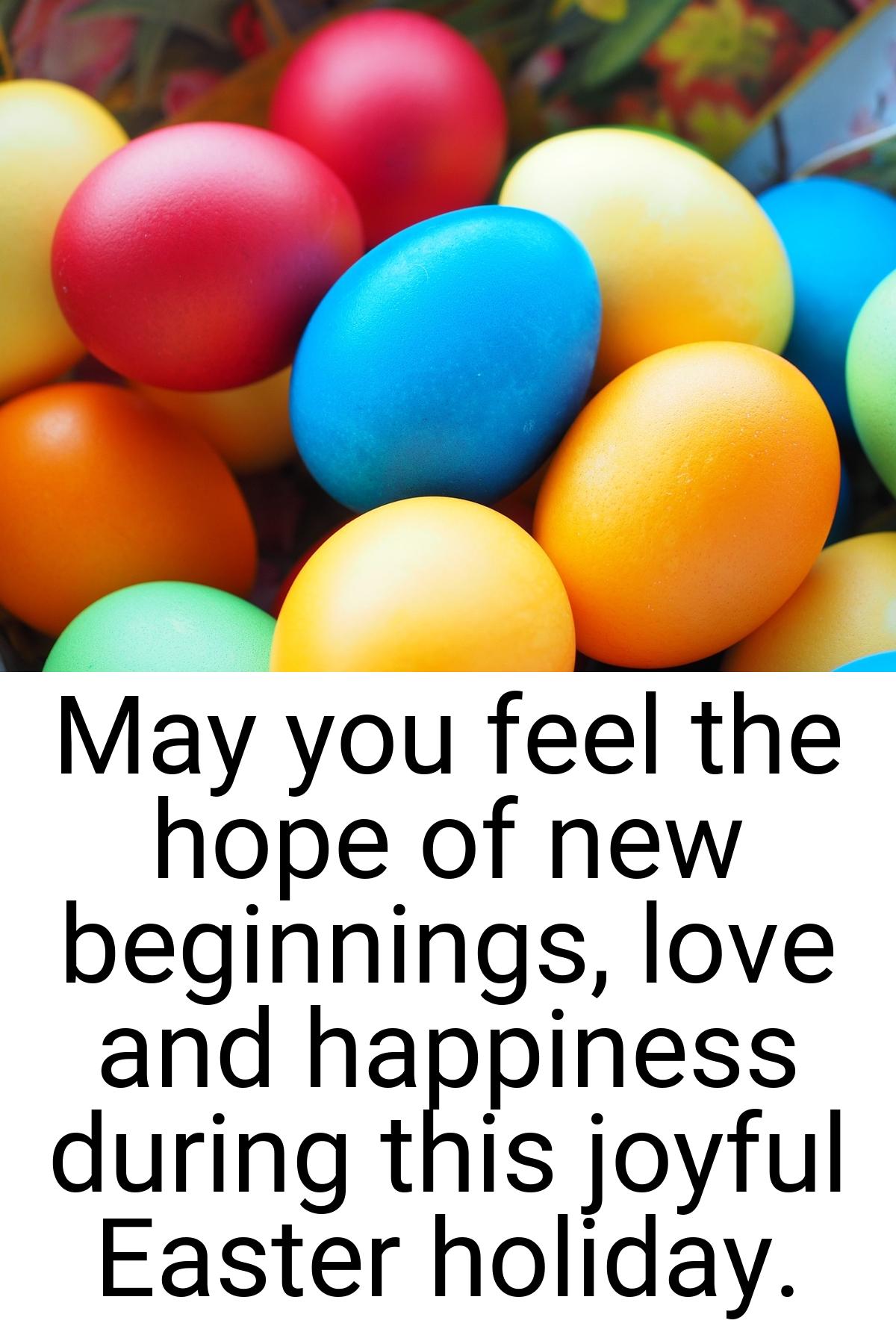 May you feel the hope of new beginnings, love and happiness