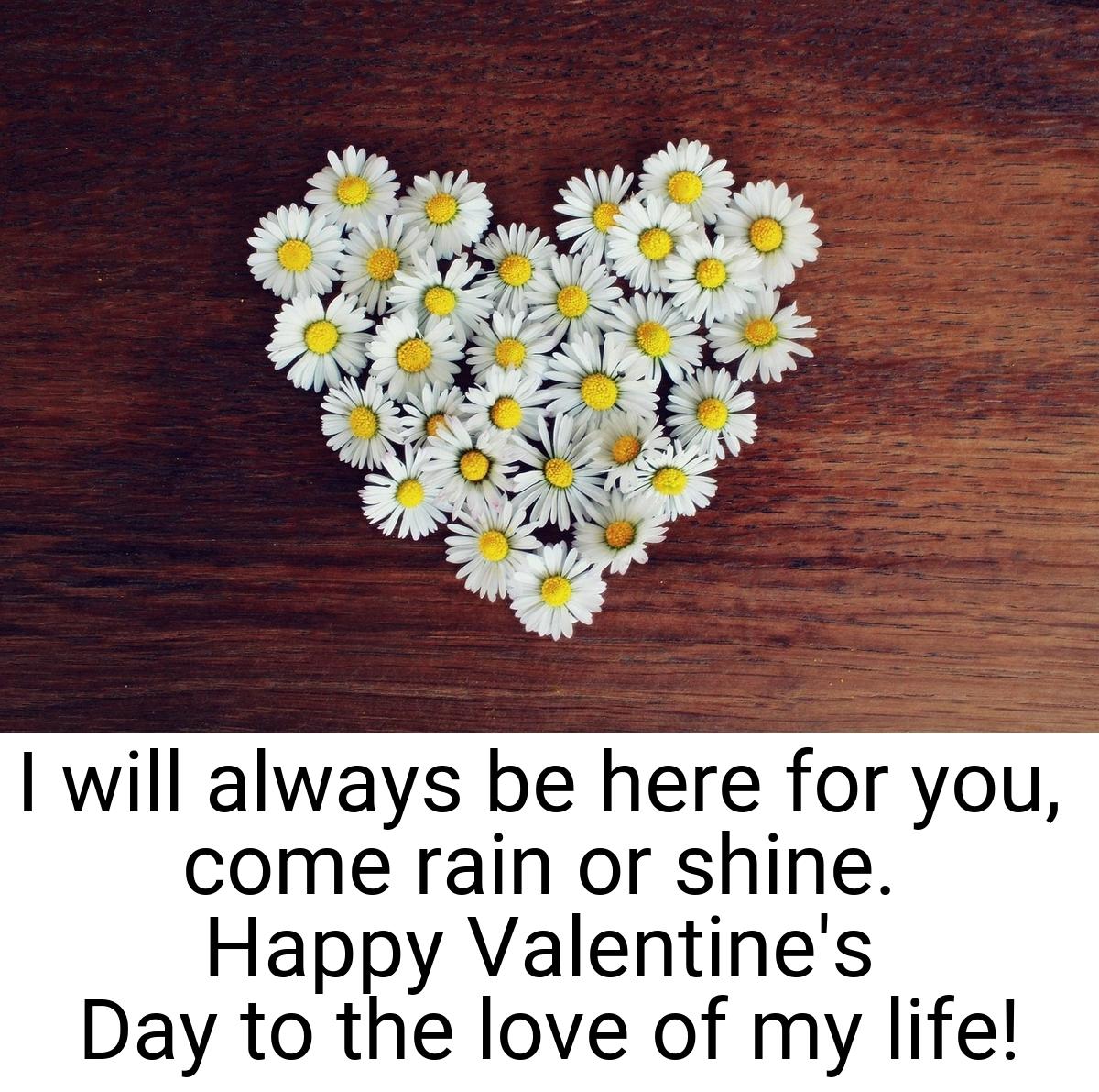 I will always be here for you, come rain or shine. Happy
