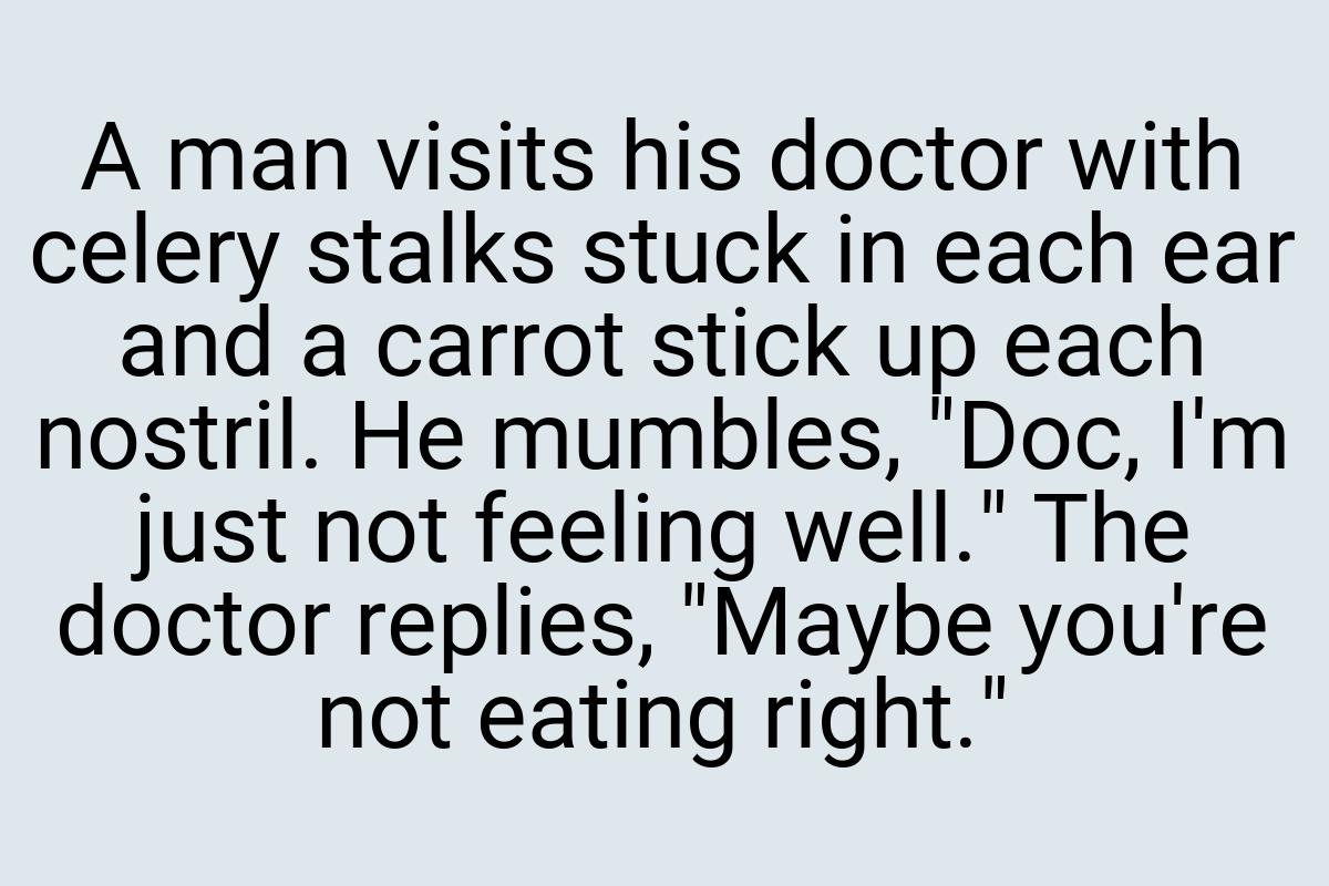 A man visits his doctor with celery stalks stuck in each