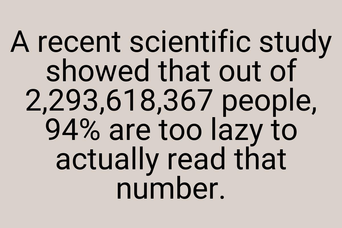A recent scientific study showed that out of
