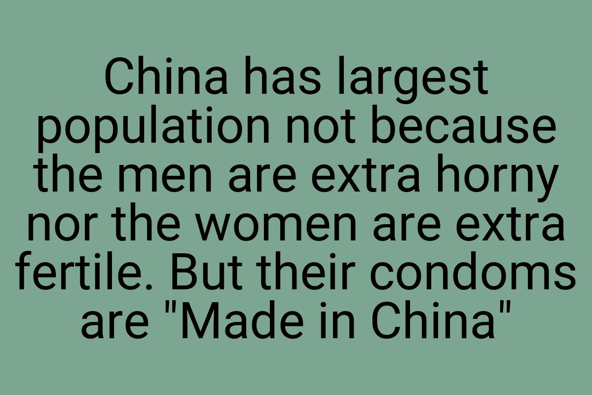 China has largest population not because the men are extra