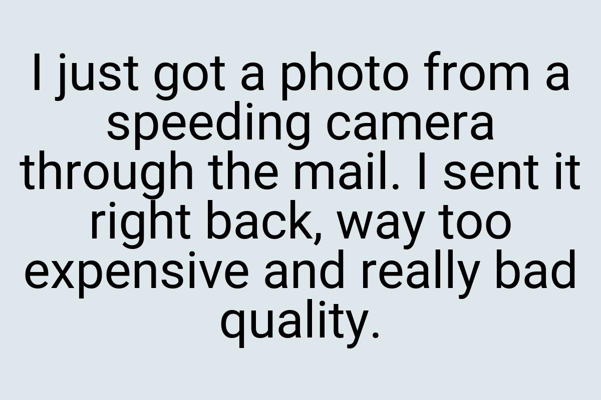 I just got a photo from a speeding camera through the mail