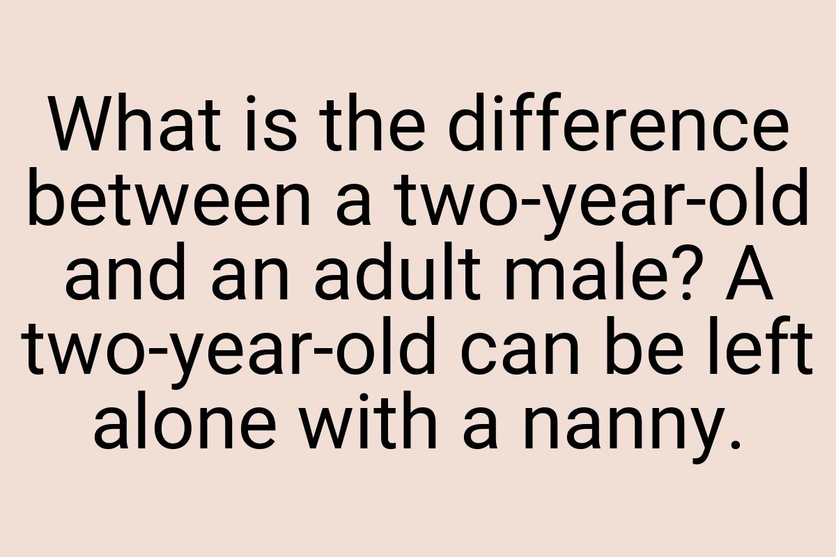 What is the difference between a two-year-old and an adult