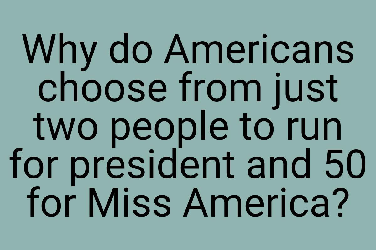 Why do Americans choose from just two people to run for