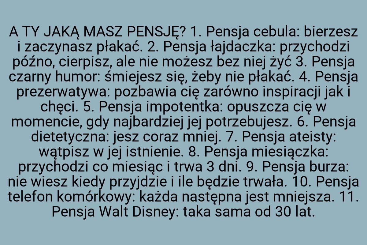 A TY JAKĄ MASZ PENSJĘ? 1. Pensja cebula: bierzesz i