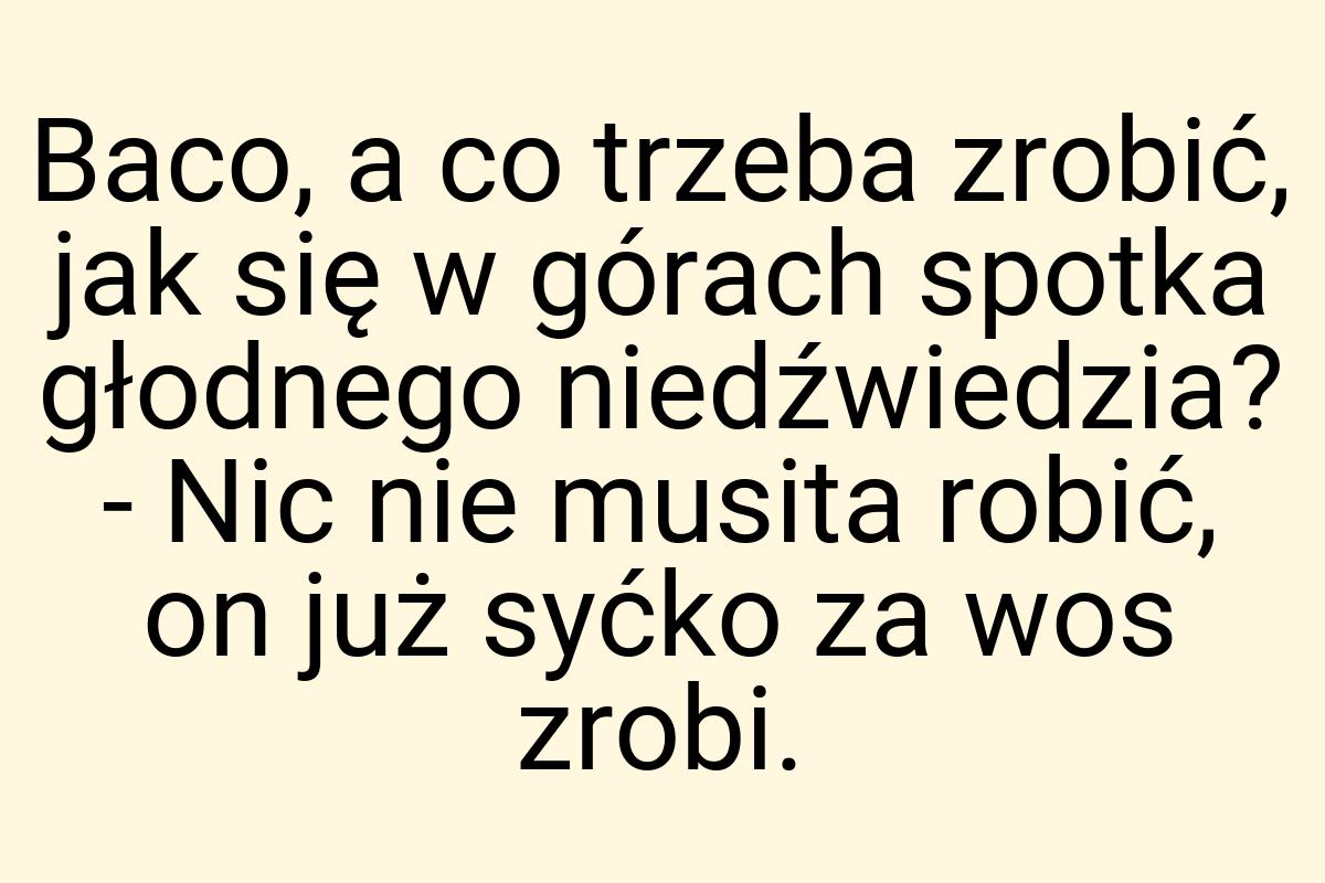 Baco, a co trzeba zrobić, jak się w górach spotka głodnego